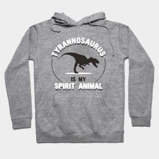 Tyrannosaurus Is My Spirit Animal Hoodie